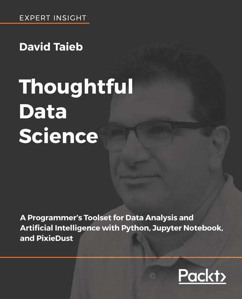 Book cover of Thoughtful Data Science: A Programmer’s Toolset for Data Analysis and Artificial Intelligence with Python, Jupyter Notebook, and PixieDust