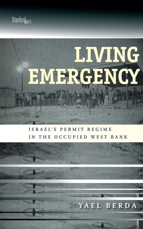 Book cover of Living Emergency: Israel's Permit Regime in the Occupied West Bank