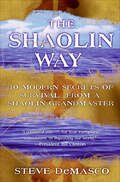 The Shaolin Way: Ancient Secrets of Survival, Healing and
