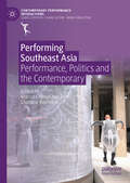 Performing Southeast Asia: Performance, Politics and the Contemporary (Contemporary Performance InterActions)
