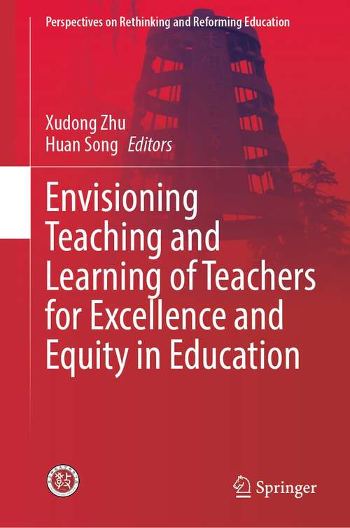 Envisioning Teaching and Learning of Teachers for Excellence and Equity in Education (Perspectives on Rethinking and Reforming Education)