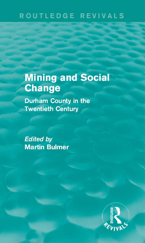 Mining and Social Change: Durham County in the Twentieth Century (Routledge Revivals)