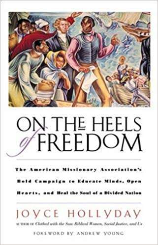 Book cover of On the Heels of Freedom: The American Missionary Association's Bold Campaign to Educate Minds, Open Hearts, and Heal the Soul of a Divided Nation