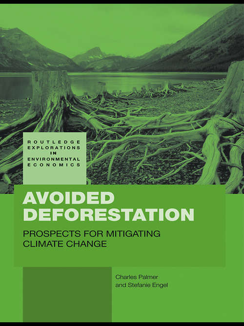 Avoided Deforestation: Prospects for Mitigating Climate Change (Routledge Explorations in Environmental Economics #16)