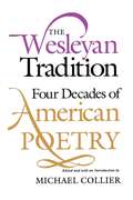 The Wesleyan Tradition: Four Decades of American Poetry (Wesleyan Poetry Series)