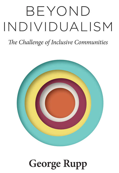Beyond Individualism: The Challenge of Inclusive Communities (Religion, Culture, and Public Life #29)
