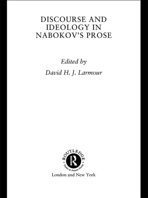 Discourse and Ideology in Nabokov's Prose (Routledge Harwood Studies in Russian and European Literature #Vol. 7)