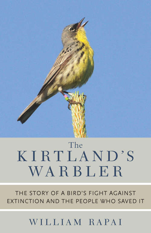 Book cover of The Kirtland's Warbler: The Story of a Bird's Fight Against Extinction and the People Who Saved It