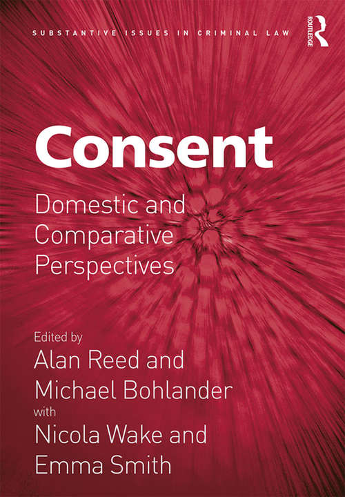 Consent: Domestic and Comparative Perspectives (Substantive Issues in Criminal Law)