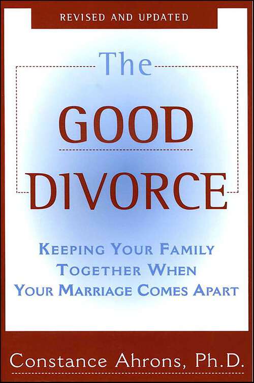 Book cover of The Good Divorce: Keeping Your Family Together When Your Marriage Comes Apart