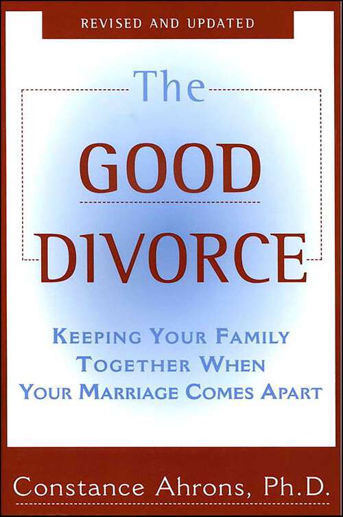 Book cover of The Good Divorce: Keeping Your Family Together When Your Marriage Comes Apart
