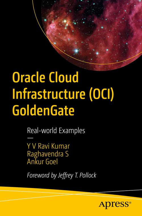 Book cover of Oracle Cloud Infrastructure (OCI) GoldenGate: Real-world Examples (1st ed.)