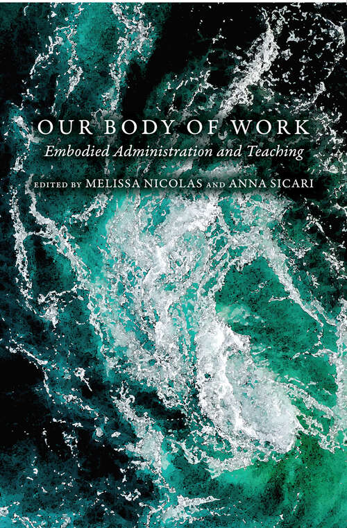Book cover of Our Body of Work: Embodied Administration and Teaching