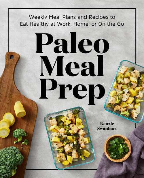 Book cover of Paleo Meal Prep: Weekly Meal Plans and Recipes to Eat Healthy at Work, Home, or On the Go