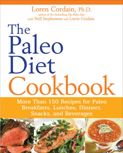 Book cover of The Paleo Diet Cookbook: More Than 150 Recipes for Paleo Breakfasts, Lunches, Dinners, Snacks, and Beverages (Paleo Ser.)