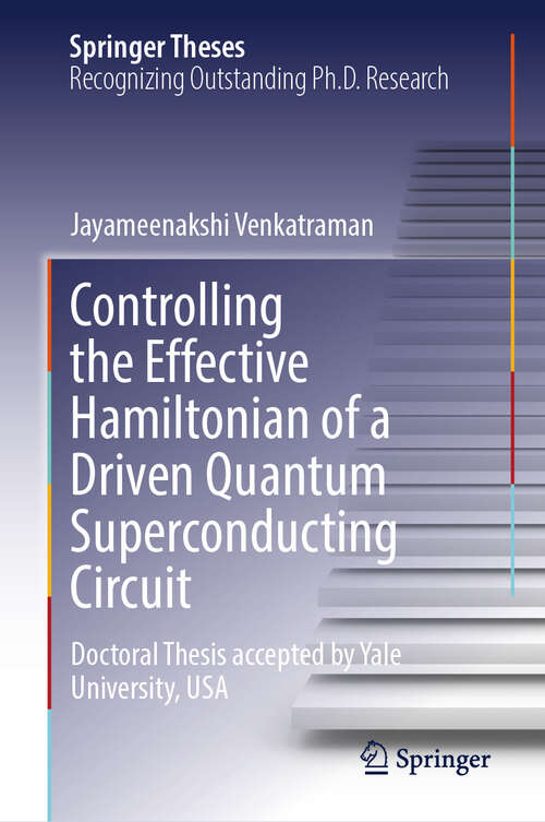 Book cover of Controlling the Effective Hamiltonian of a Driven Quantum Superconducting Circuit (Springer Theses)
