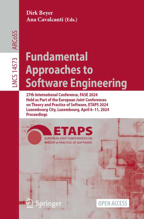 Book cover of Fundamental Approaches to Software Engineering: 27th International Conference, FASE 2024, Held as Part of the European Joint Conferences on Theory and Practice of Software, ETAPS 2024, Luxembourg City, Luxembourg, April 6–11, 2024, Proceedings (2024) (Lecture Notes in Computer Science #14573)