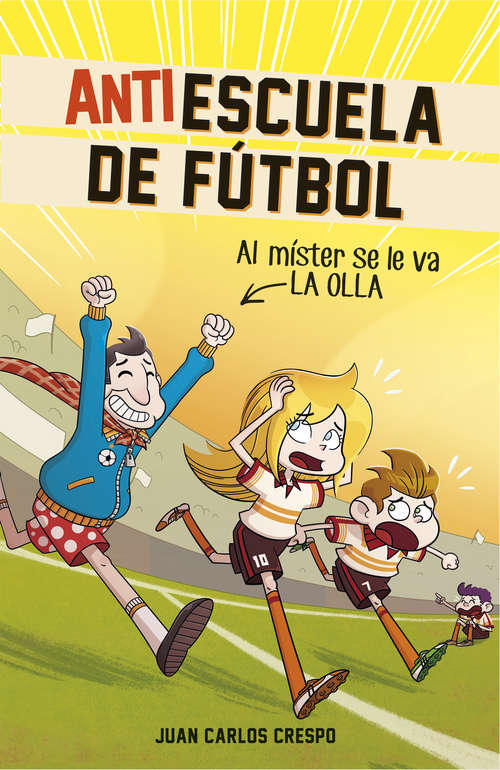Book cover of Al míster se le fue la olla (Antiescuela de Fútbol #3)