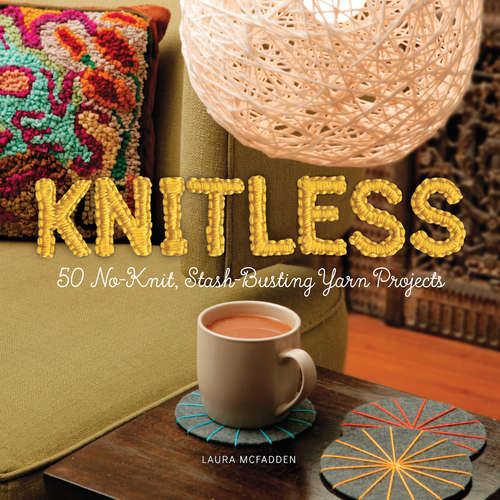 Book cover of Knitless: 50 No-knit, Stash-busting Yarn Projects