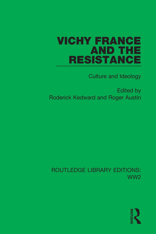 Vichy France and the Resistance: Culture and Ideology (Routledge Library Editions: WW2 #37)