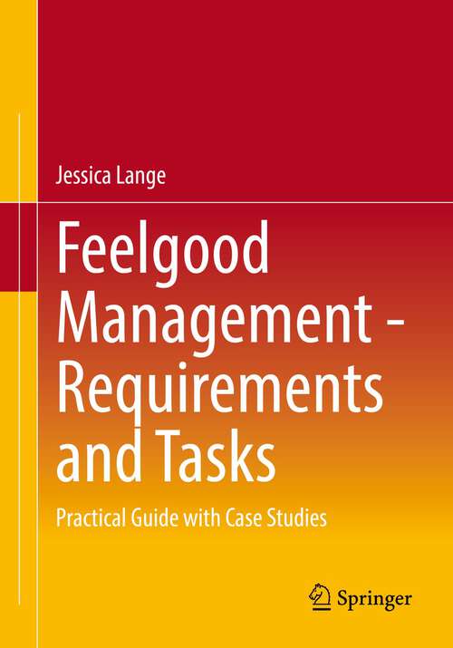 Book cover of Feelgood Management - Requirements and Tasks: Practical Guide with Case Studies (1st ed. 2022)
