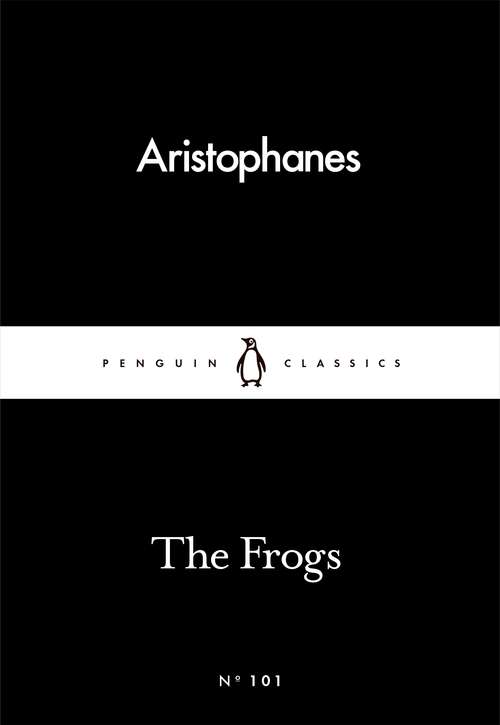Book cover of The Frogs (Penguin Little Black Classics)
