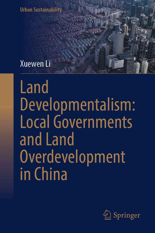 Book cover of Land Developmentalism: Local Governments and Land Overdevelopment in China (Urban Sustainability)