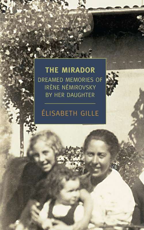 The Mirador: Dreamed Memories of Irene Nemirovsky By Her Daughter