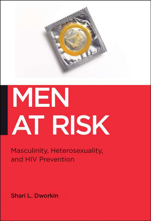 Book cover of Men at Risk: Masculinity, Heterosexuality and HIV Prevention (Biopolitics #17)