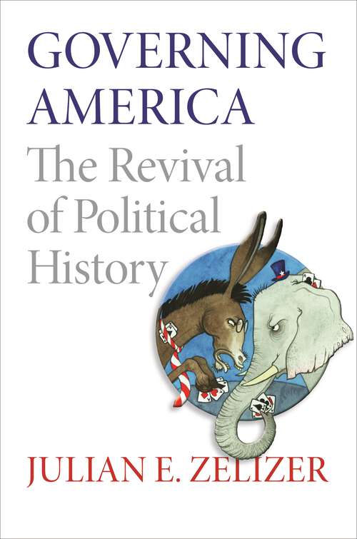 Book cover of Governing America: The Revival of Political History