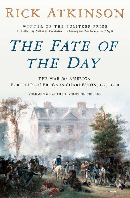 Book cover of The Fate of the Day: The War for America, Fort Ticonderoga to Charleston, 1777-1780