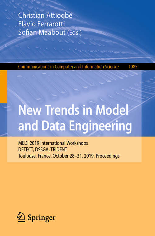 Book cover of New Trends in Model and Data Engineering: MEDI 2019 International Workshops, DETECT, DSSGA, TRIDENT, Toulouse, France, October 28–31, 2019, Proceedings (1st ed. 2019) (Communications in Computer and Information Science #1085)
