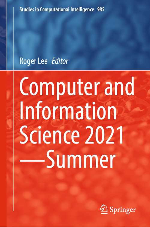 Book cover of Computer and Information Science 2021—Summer (1st ed. 2021) (Studies in Computational Intelligence #985)