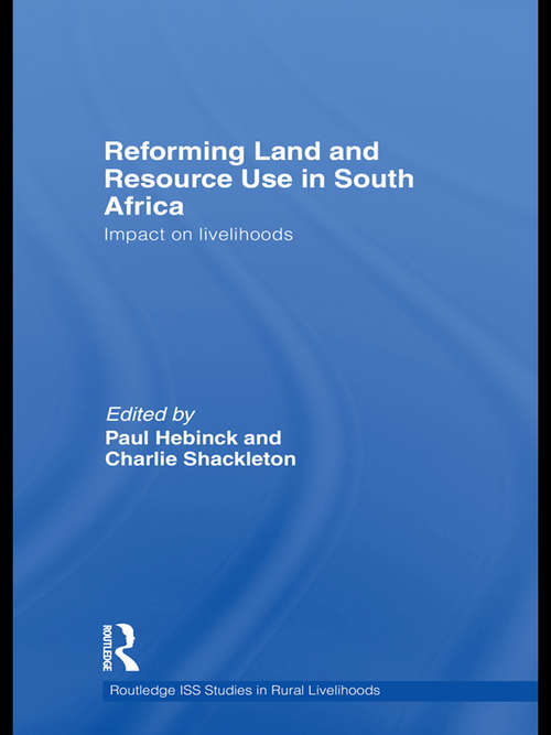 Reforming Land and Resource Use in South Africa: Impact on Livelihoods (Routledge ISS Studies in Rural Livelihoods #8)