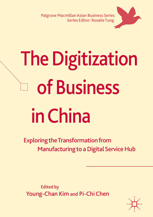The Digitization of Business in China: Exploring the Transformation from Manufacturing to a Digital Service Hub (Palgrave Macmillan Asian Business Series)