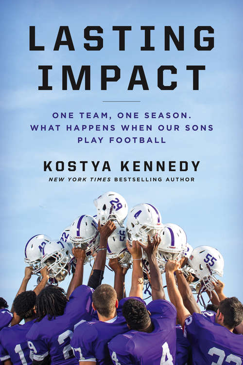 Book cover of Lasting Impact: One Team, One Season. What Happens When Our Sons Play Football