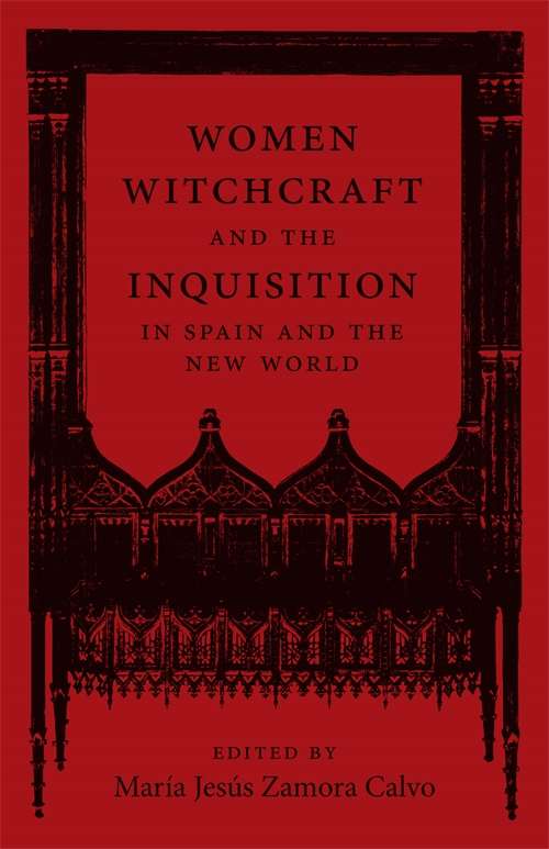 Women, Witchcraft, and the Inquisition in Spain and the New World (New Hispanisms)