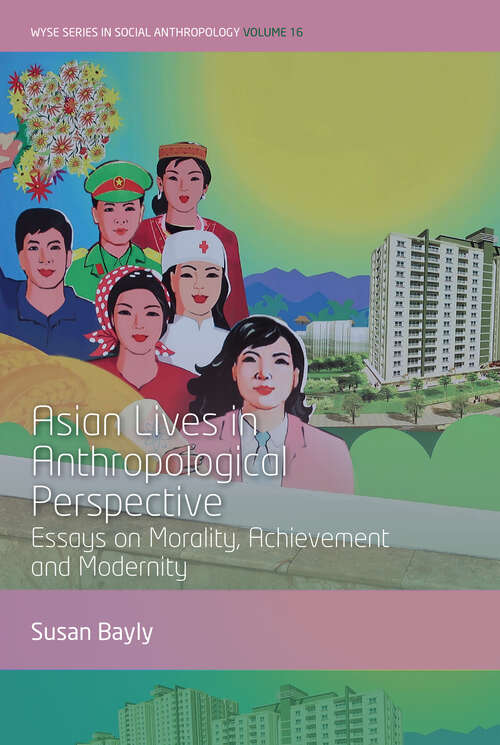 Book cover of Asian Lives in Anthropological Perspective: Essays on Morality, Achievement and Modernity (1) (WYSE Series in Social Anthropology #16)