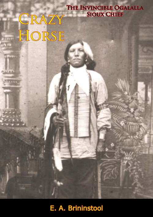 Book cover of Crazy Horse: The Invincible Ogalalla Sioux Chief