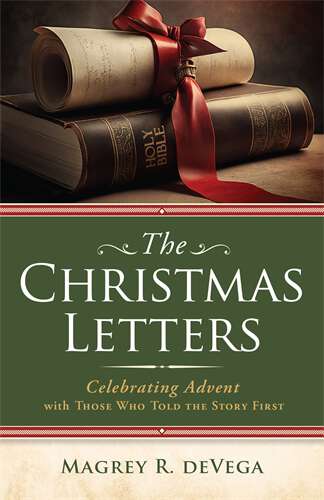 Book cover of The Christmas Letters: Celebrating Advent with Those Who Told the Story First (The Christmas Letters [EPUB])