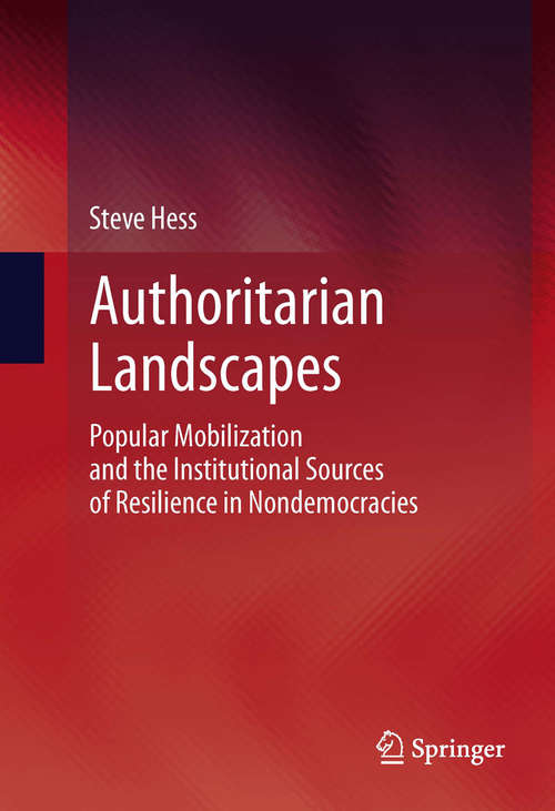 Book cover of Authoritarian Landscapes: Popular Mobilization and the Institutional Sources of Resilience in Nondemocracies