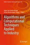Algorithms and Computational Techniques Applied to Industry (Studies in Systems, Decision and Control #435)