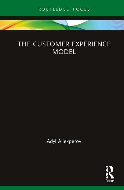 Book cover of The Customer Experience Model (Routledge Focus on Business and Management)
