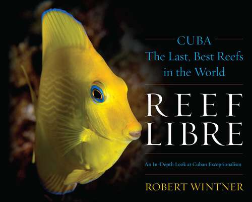 Book cover of Reef Libre: Cuba—The Last, Best Reefs in the World
