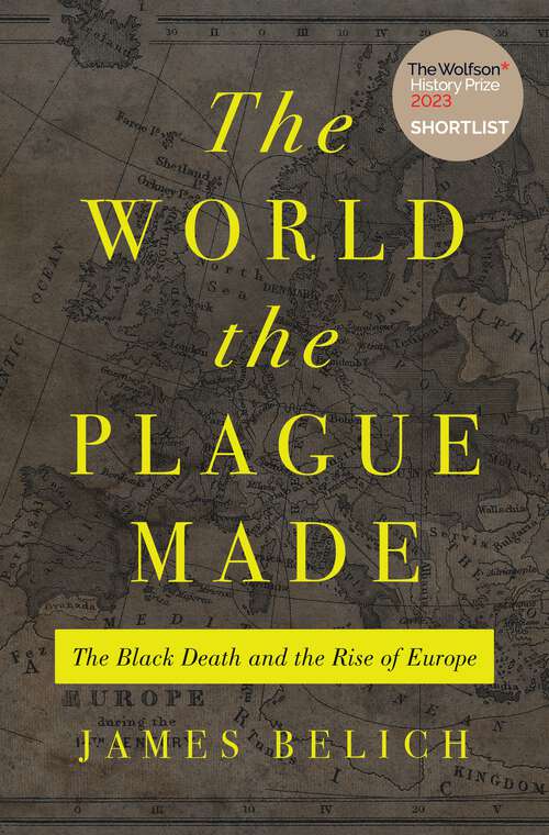 Book cover of The World the Plague Made: The Black Death and the Rise of Europe