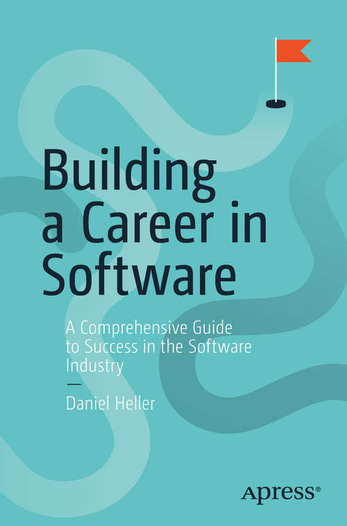 Book cover of Building a Career in Software: A Comprehensive Guide to Success in the Software Industry (1st ed.)
