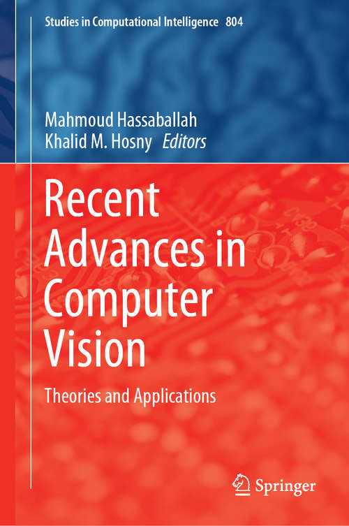 Recent Advances in Computer Vision: Theories And Applications (Studies in Computational Intelligence #804)