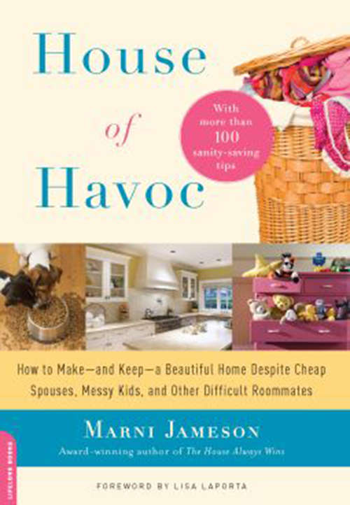 Book cover of House of Havoc: How to Make--and Keep--a Beautiful Home Despite Cheap Spouses, Messy Kids, and Other Difficult Roommates