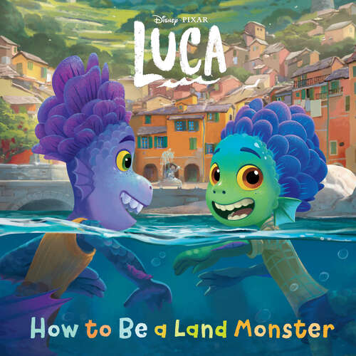 Book cover of How to Be a Land Monster (Disney/Pixar Luca)