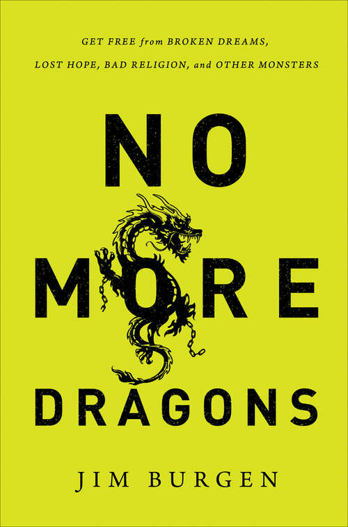 Book cover of No More Dragons: Get Free from Broken Dreams, Lost Hope, Bad Religion, and Other Monsters